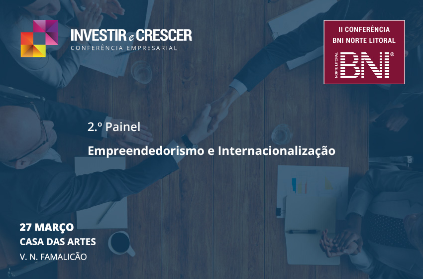 Empreendedorismo e Internacionalização - 2.º Painel - Conferência " Investir e Crescer"